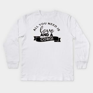 All you need is love and a Corgi Kids Long Sleeve T-Shirt